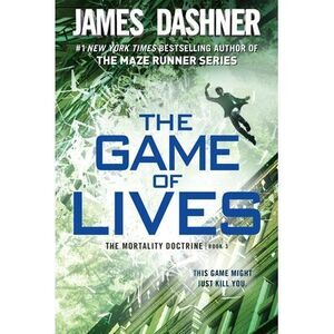 The Game of Lives (The Mortality Doctrine, Book Three) -- James Dashner